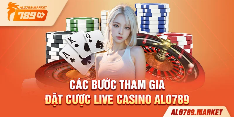 Các bước tham gia đặt cược live casino ALO789